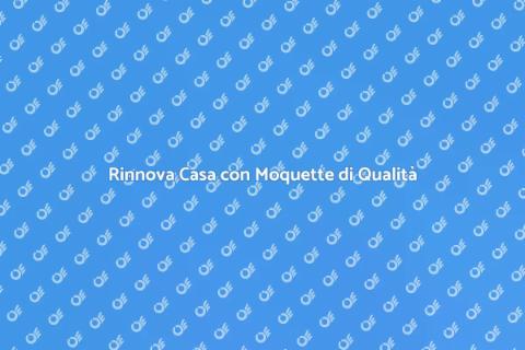 Installazione Moquette per il Tuo Spazio