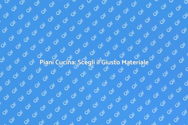 Scopri i Migliori Piani per la Tua Cucina