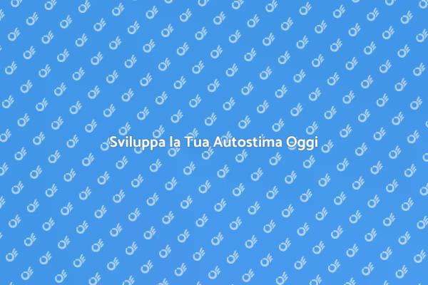 Scopri il Potere dell'Autostima