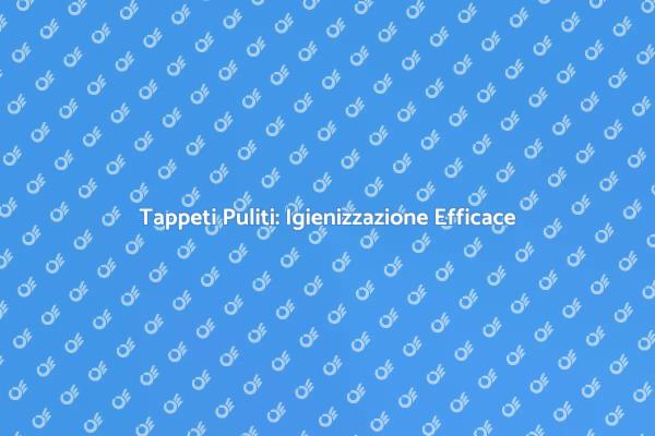 Igienizzazione Tappeti per Casa Sana