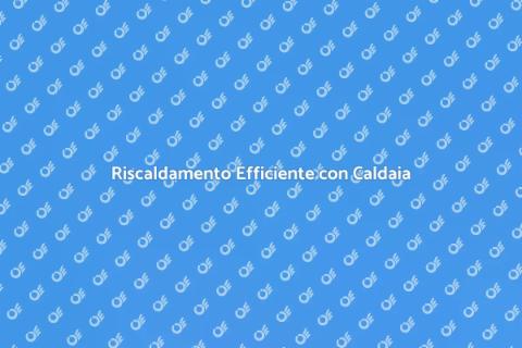 Ottimizzazione Caldaia per Riscaldamenti