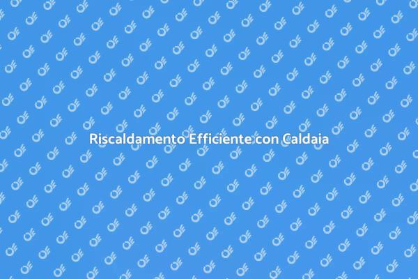 Migliora l'Efficienza della Tua Caldaia