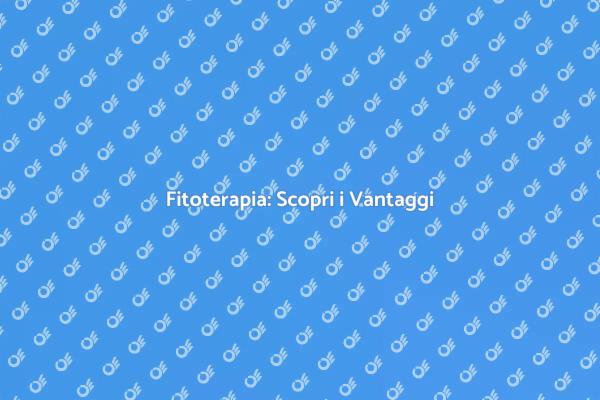 Fitoterapia: Un Approccio Naturale
