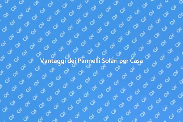 Pannelli Solari: Scegli la Sostenibilità