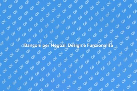 Bancone per Negozio: Stile e Funzionalità