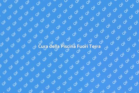 Manutenzione Piscina Fuori Terra