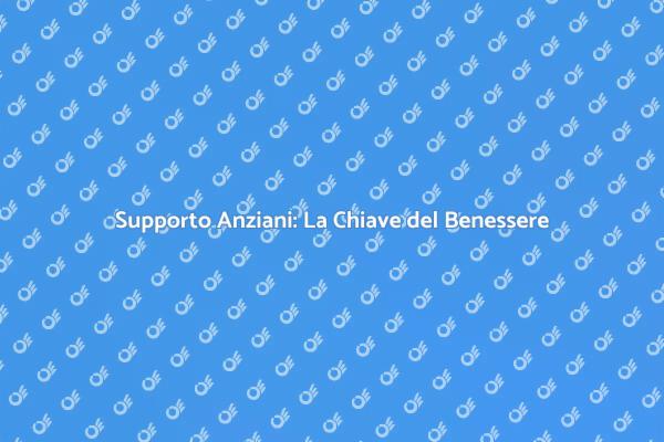 Assistenza Anziani: Sicurezza e Benessere