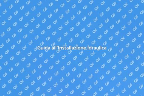 Impianto Idraulico: Guida all'Installazione