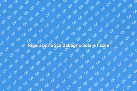 Riparare Scaldabagno Solare Efficace