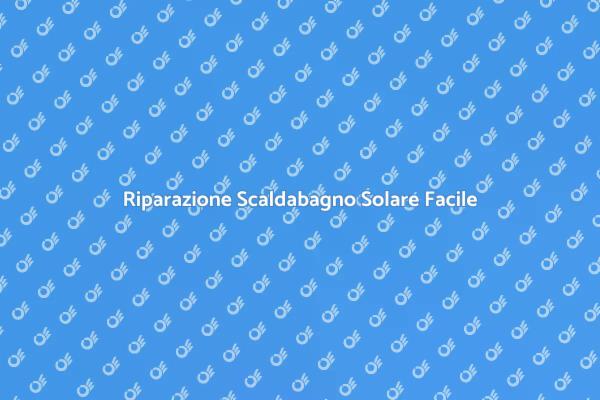 Come Riparare Scaldabagno Solare