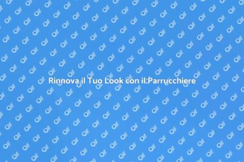 Parrucchiere: Trasforma il Tuo Look