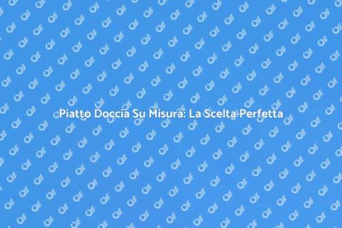 Installazione Piatto Doccia su Misura