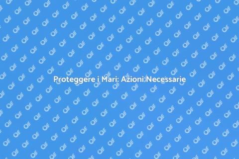 Salvaguardia Mari: Prevenire Inquinamento