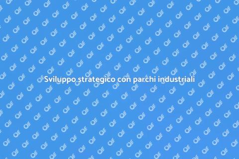 Parchi industriali: opportunità di sviluppo