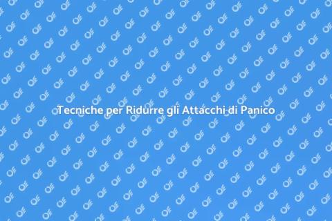 Ridurre gli Attacchi di Panico