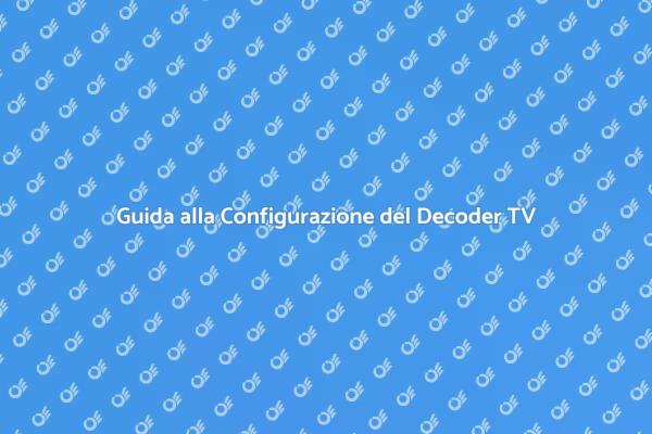 Come Configurare il Decoder TV Facile