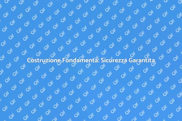 Fondamenta in Cemento: Sicurezza e Durabilità