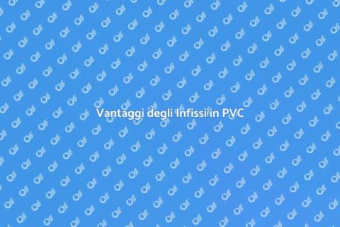 Infissi in PVC: La Scelta Perfetta
