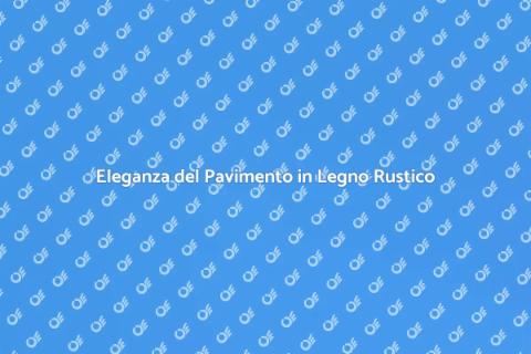Pavimento in Legno Rustico: Eleganza