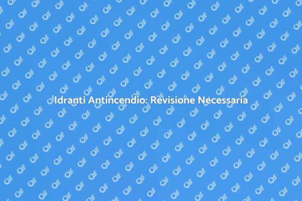 Idranti Antincendio: Sicurezza Primaria
