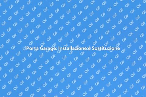 Installare o Sostituire Porta Garage