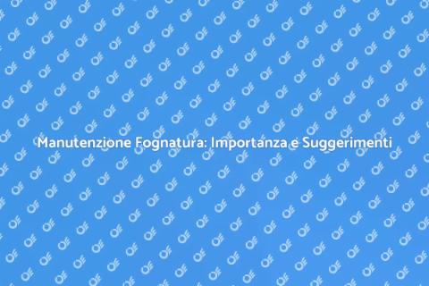 Manutenzione Tubazioni Fognatura Condominiale