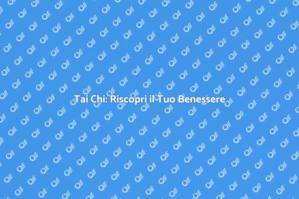 Trasforma la Tua Vita con il Tai Chi