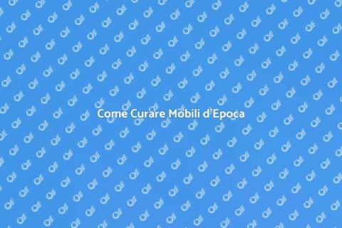 Manutenzione Mobili d'Epoca: Guida