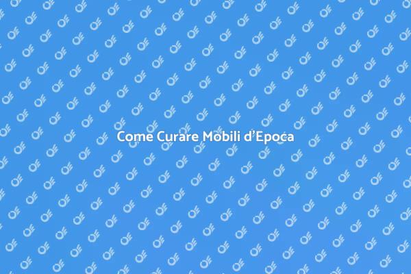 Manutenzione Efficace per Mobili d'Epoca