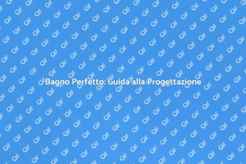 Progettazione Bagno: Comfort e Stile