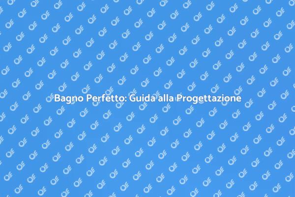 Design e Comfort: Progettazione Bagno