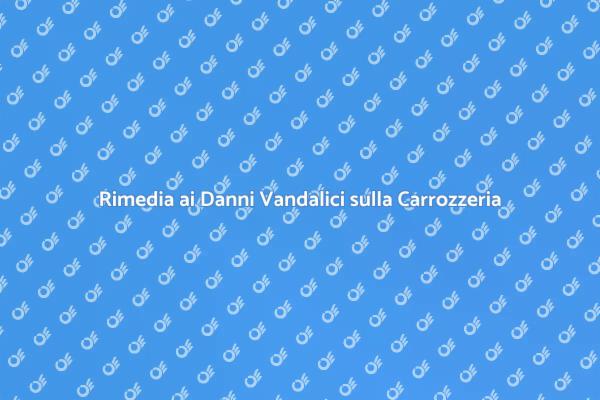 Danni alla Carrozzeria? Ecco Come Rimediare