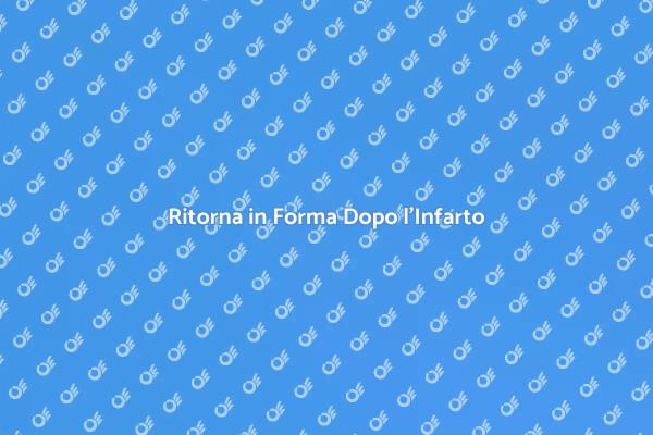 Riprendi la Salute dopo un Infarto