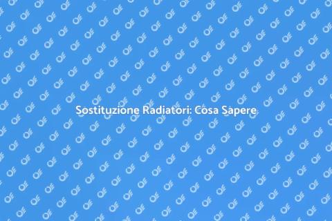 Sostituire un Radiatore: Guida Pratica