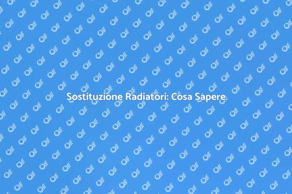 Sostituzione Radiatori: Ecco Come Fare