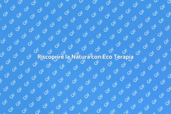 Eco Terapia: Benessere Naturale