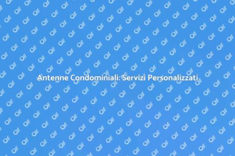 Servizi Antenne Condominiali Efficaci