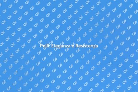 Resistenza delle Pelli: Guida Completa