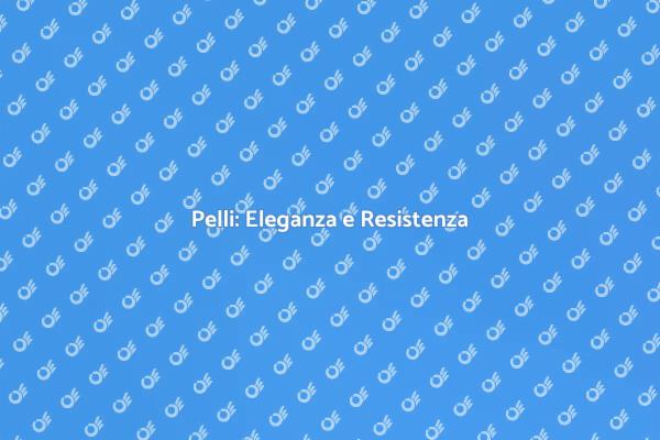 Pelli: Scopri la Loro Resistenza