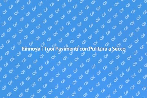Pulitura a Secco per Pavimenti
