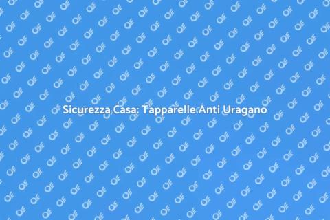 Tapparelle Anti Uragano: Proteggi Casa