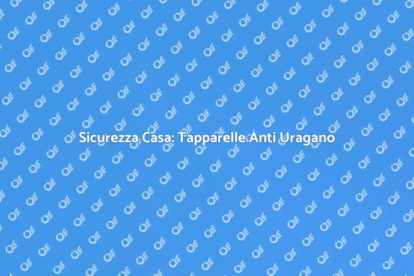 Tapparelle Anti Uragano: Sicurezza Garantita