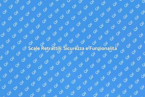 Scale Retrattili Sicure per Casa