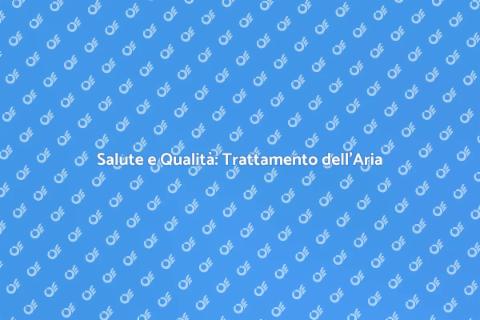 Trattamento dell'Aria: Salute e Benessere