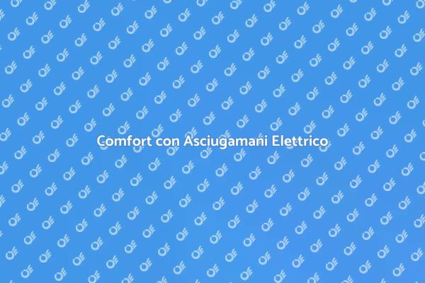 Scopri gli Asciugamani Elettrici