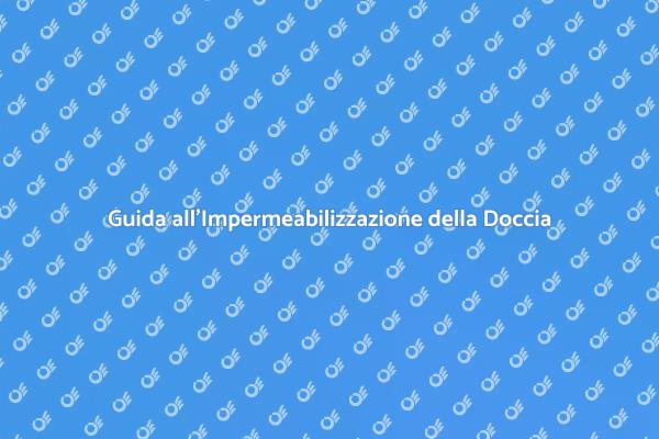 Come Impermeabilizzare la Tua Doccia