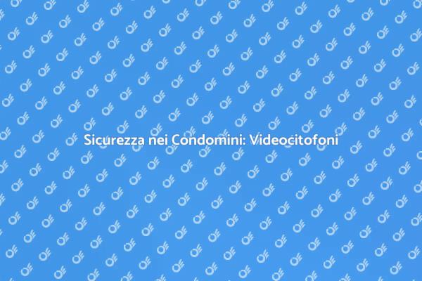 Videocitofono: Sicurezza per i Condomini