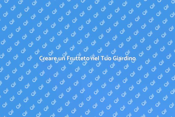 Come Creare un Frutteto in Casa