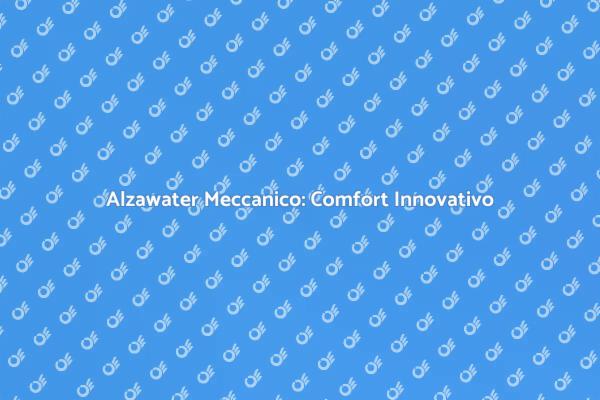 Alzawater Meccanico: Rivoluzione Domestica