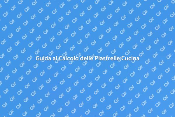 Piastrelle Cucina: Come Calcolarle